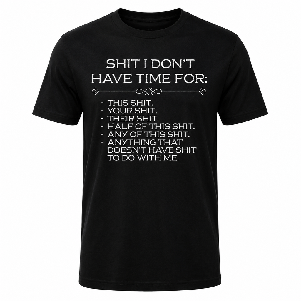 I Don’t Have Time for This Sh*t Statement Tee – Sarcastic Meme Streetwear T-Shirt for Men