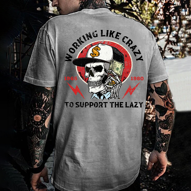 Working Like Crazy To Support The Lazy Print T-Shirt